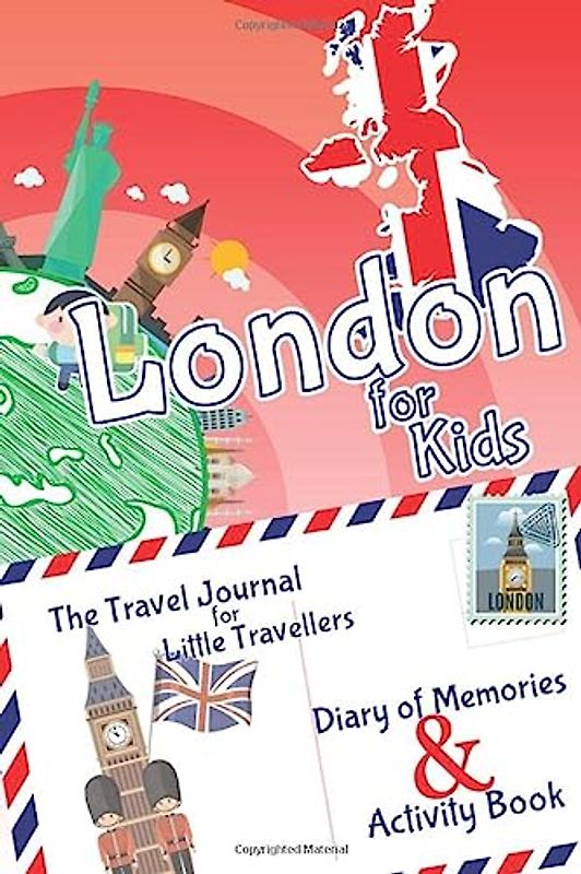 London for Kids Travel Book – Activity Book, Pocket Guide and Travel Journal: A Travel Diary with fun facts and activities for drawing, playing and learning. (Fun Travel Books Kids)