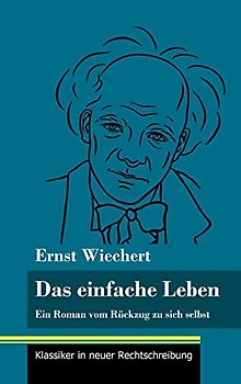 Das einfache Leben: Ein Roman vom Rückzug zu sich selbst (Band 126, Klassiker in neuer Rechtschreibung)
