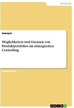 Möglichkeiten und Grenzen von Produktportfolios im strategischen Controlling