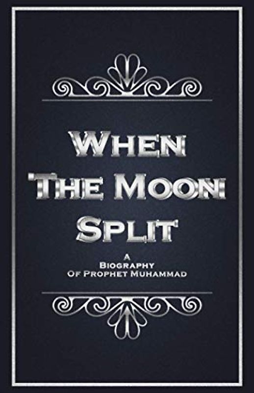 When The Moon Split: A Biography of Prophet Muhammad