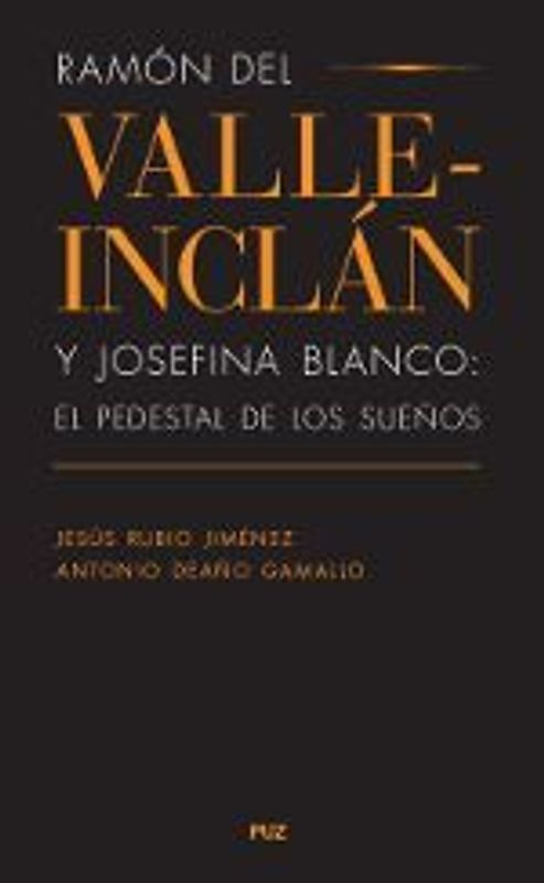 Ramón del Valle-Inclán y Josefina Blanco : el pedestal de los sueños