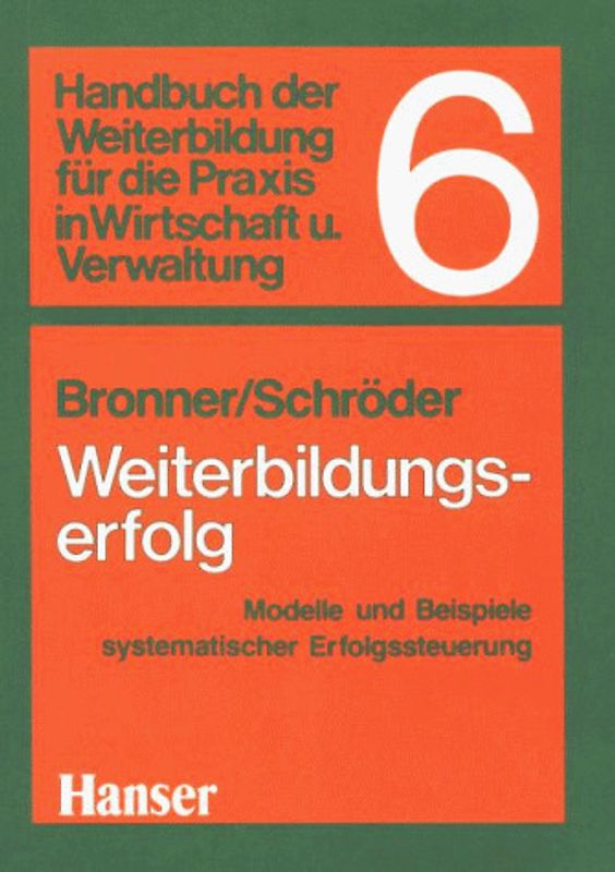 Handbuch der Weiterbildung / Weiterbildungserfolg. Für die Praxis in der Wirtschaft und Verwaltung / Modelle und Beispiele systematischer Erfolgssteuerung