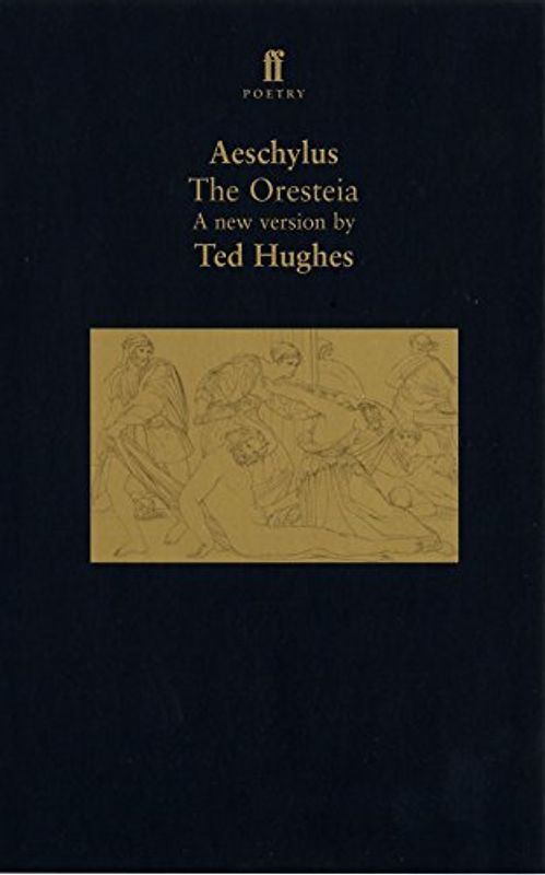 The Oresteia: A Translation of Aeschylus' Trilogy of Plays (Faber Poetry) - Hughes, Various
