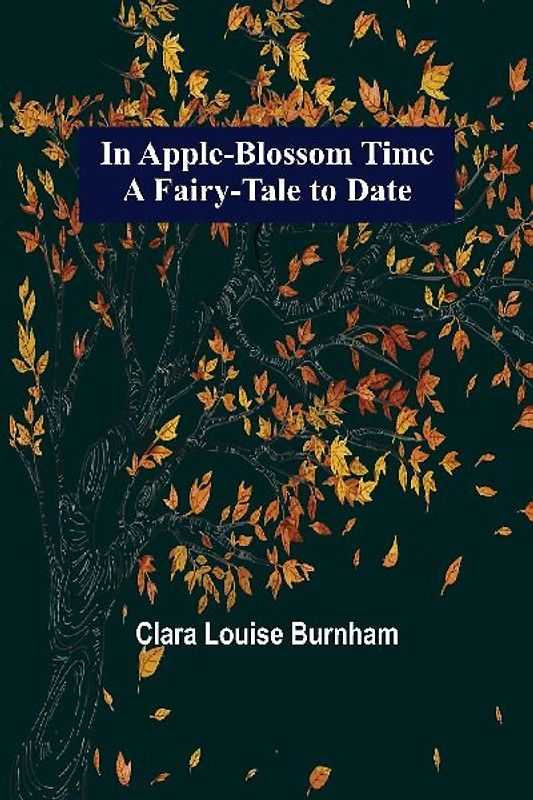 In Apple-Blossom Time; A Fairy-Tale to Date