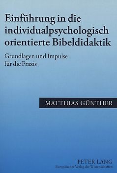 Einführung in die individualpsychologisch orientierte Bibeldidaktik