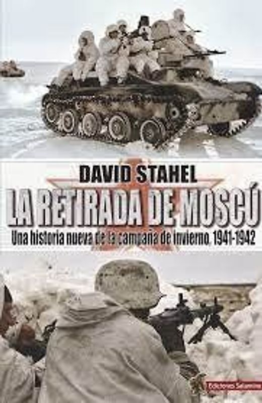 La retirada de Moscú : una historia nueva de la campaña de invierno, 1941-1942