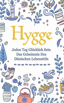 Hygge: Jeden Tag glücklich sein - das Geheimnis des dänischen Lebensttils [Taschenbuch]