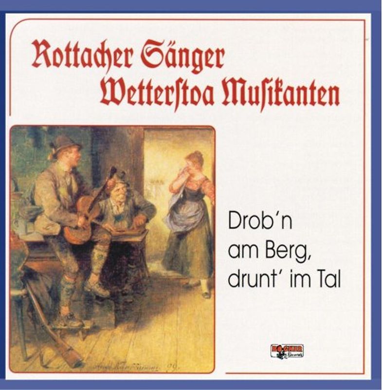 Rottacher Sänger - Drob'N am Berg,Drunt' im Tal