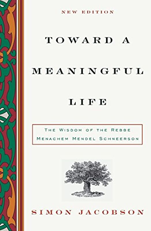 Toward a Meaningful Life, New Edition: The Wisdom of the Rebbe Menachem Mendel Schneerson - Simon Jacobson
