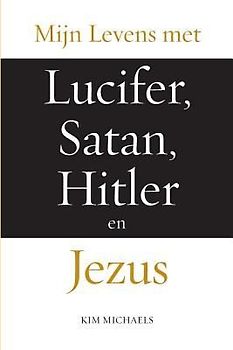 Mijn Levens Met Lucifer, Satan, Hitler En Jezus
