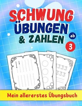 Schwungübungen und Zahlen ab 3 - Mein allererstes Übungsbuch: Einfache Übungen zur Förderung der Feinmotorik und Konzentration