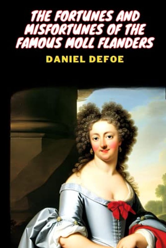 The Fortunes and Misfortunes of the Famous Moll Flanders (Annotated)
