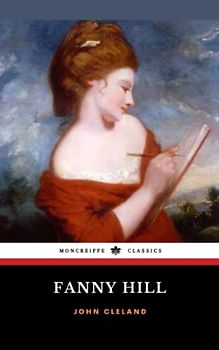 Fanny Hill: Memoirs of a Woman of Pleasure, The 18th Century Literary Classic