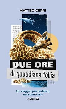 Due ore di quotidiana follia. Un viaggio psichedelico nel sonno REM