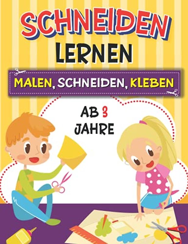 Schneiden Lernen ab 3 Jahre: Das große Bastelbuch für Kinder - Malen, Schneiden, Kleben - Ausschneiden für Kinder ab 3 Jahre mit dem Scherenführerschein