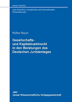 Gesellschafts- und Kapitalmarktrecht in den Beratungen des Deutschen Juristentages