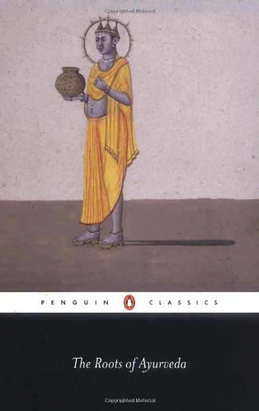 The Roots of Ayurveda: Selections from Sanskrit Medical Writings (Penguin Classics) - Various