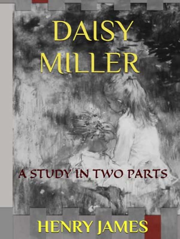 DAISY MILLER / AN ORIGINAL 1878 EDITION / ILLUSTRATED: A STUDY IN TWO PARTS