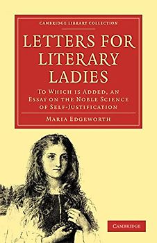 Letters for Literary Ladies: To Which Is Added, An Essay On The Noble Science Of Self-Justification (Cambridge Library Collection - Education)