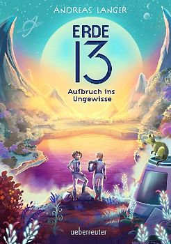 Erde 13 – Aufbruch ins Ungewisse (Erde 13, Bd. 1)