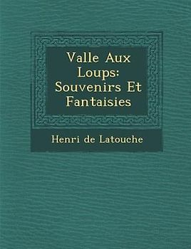 Vall E Aux Loups: Souvenirs Et Fantaisies