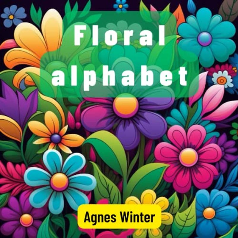 Floral alphabet for kids: A Bouquet of Letters: Exploring the World of Flowers