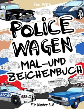 Policewagen Mal- und Zeichenbuch für Kinder von 3-8 Jahren: Mal- und Zeichenbuch über Polizeiwagen Für Kinder von 3 bis 8 Jahren. Viel Spaß beim ... Rädern: Tolles Beschäftigungsbuch für Kinder