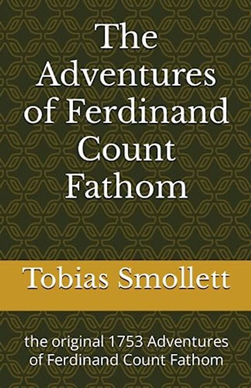 The Adventures of Ferdinand Count Fathom: the original 1753 Adventures of Ferdinand Count Fathom