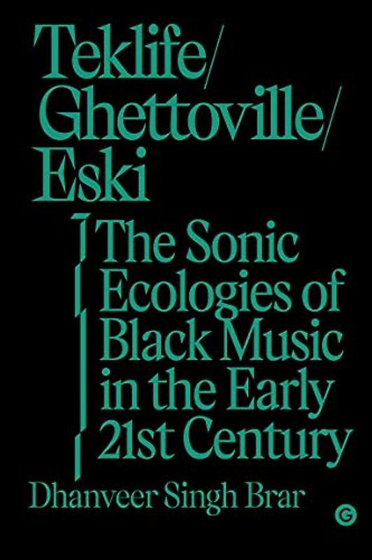 Teklife, Ghettoville, Eski: The Sonic Ecologies of Black Music in the Early 21st Century (Goldsmiths Press / Sonics Series)