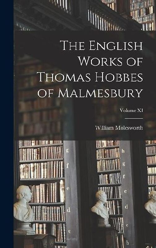 The English Works of Thomas Hobbes of Malmesbury; Volume XI