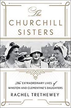 The Churchill Sisters: The Extraordinary Lives of Winston and Clementine's Daughters