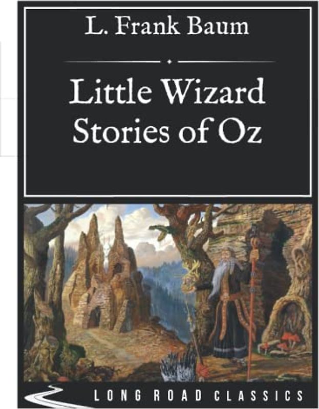 Little Wizard Stories of Oz: Long Road Classics Collection - Complete Text - Oversized Large Print Edition