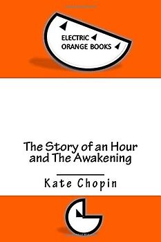 The Story of an Hour and The Awakening: Includes Fresh-Squeezed MLA Style Citations for Scholarly Secondary Sources, Peer-Reviewed Journal Articles and Critical Essays (Squid Ink Classics)