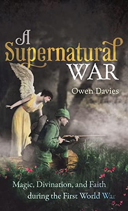 A Supernatural War: Magic, Divination, and Faith During the First World War