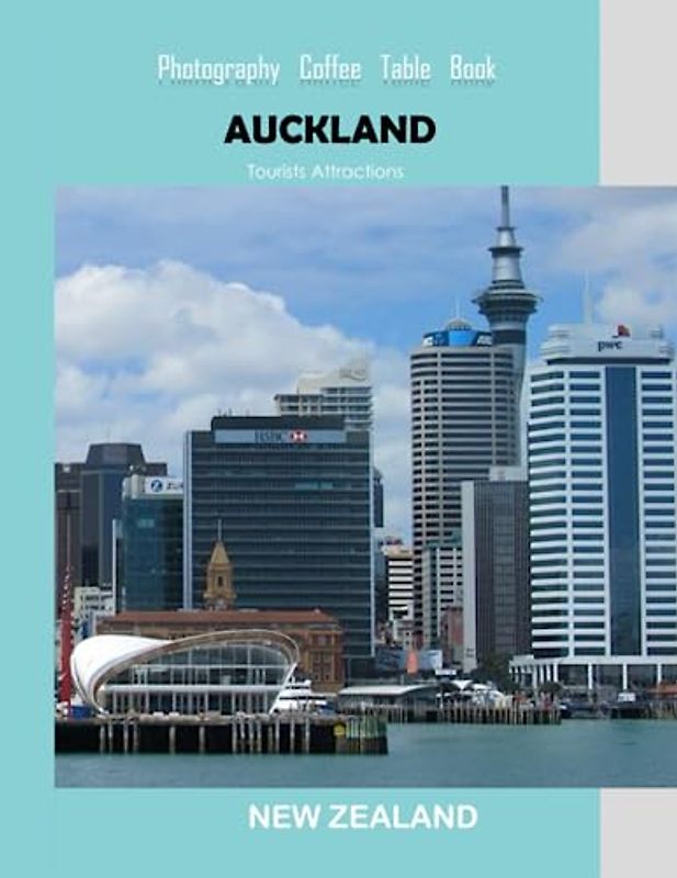 AUCKLAND NEW ZEALAND Photography Coffee Table Book Tourists Attractions: A Mind-Bending Tour of Auckland City,New Zealand Photography Coffee Table ... Images (8.5"*11") Paperback.June 19,2023.