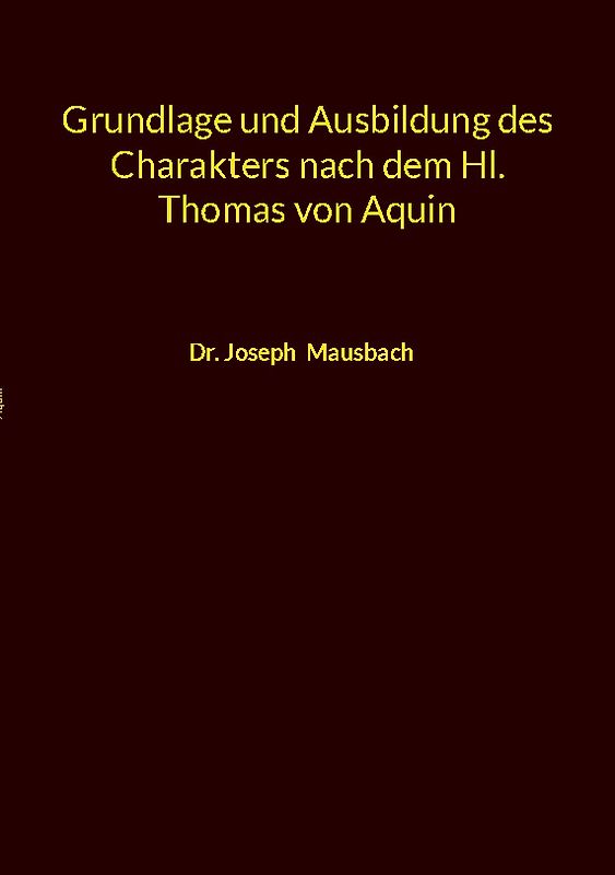 Grundlage und Ausbildung des Charakters nach dem Hl. Thomas von Aquin