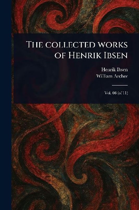 The Collected Works of Henrik Ibsen