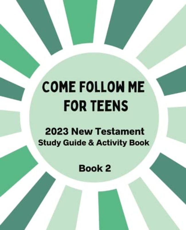 Come Follow Me for Teens: New Testament Study Guide & Bible Activity Book for LDS Young Men & Young Women