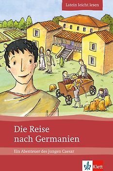 Die Reise nach Germanien. Ein Abenteuer des jungen Caesar. Lateinische Lektüre für das 1., 2., 3. Lernjahr. Mit Annotationen und Illustrationen