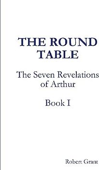 The Round Table, Book I of The Seven Revelations of Arthur