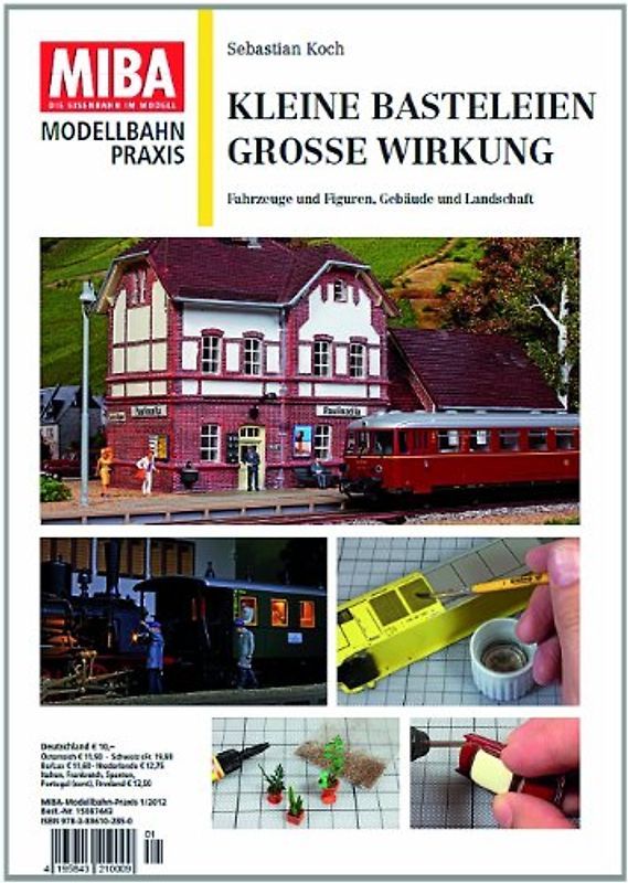 Kleine Basteleien, große Wirkung. Fahrzeuge und Figuren, Gebäude und Landschaft Miba Modellbahn-Praxis 1/2012