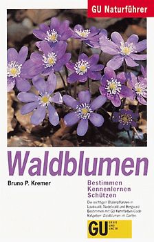 GU Naturführer Waldblumen. Bestimmen, Kennenlernen, Schützen. Die wichtigsten Blütenpflanzen in Laubwald, Nadelwald und Bergwald. Bestimmen mit GU Kennfarben-Code. Ratgeber: Waldblumen im Garten