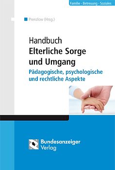 Handbuch Elterliche Sorge und Umgang. Pädagogische, psychologische und rechtliche Aspekte