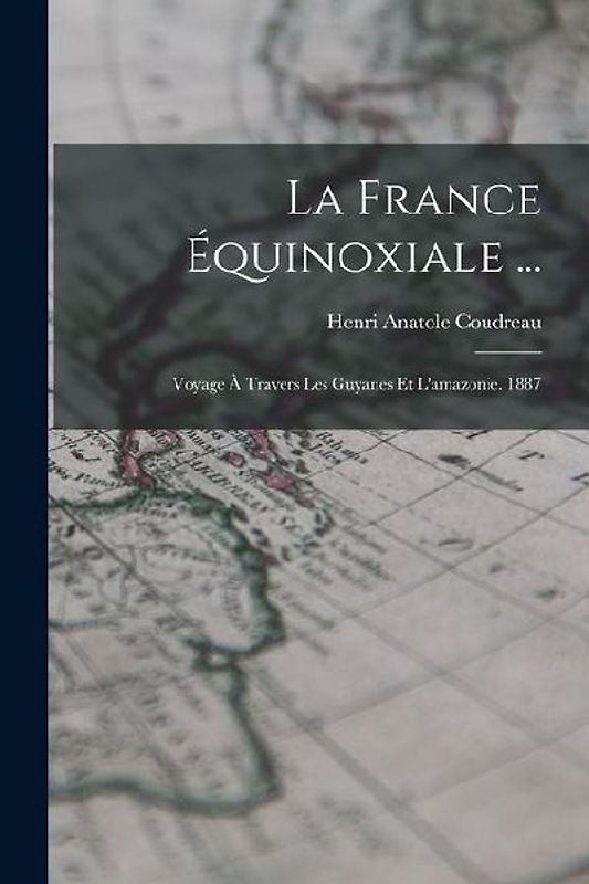 La France Équinoxiale ...