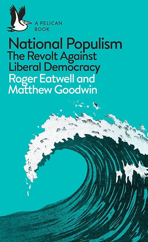 National Populism - The Revolt Against Liberal Democracy - Roger Eatwell & Matthew Goodwin [Paperback]