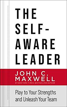 The Self-Aware Leader: Play to Your Strengths, Unleash Your Team