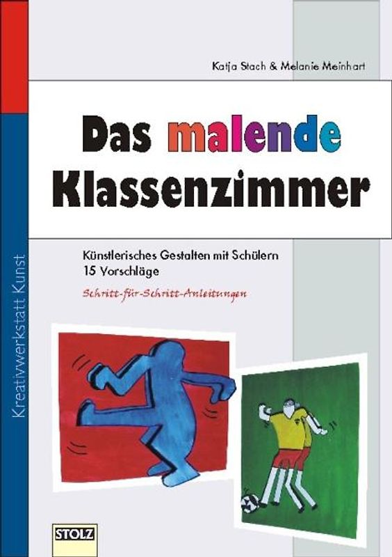Das malende Klassenzimmer. 15 Vorschläge zum künstlerischen Gestalten mit Schülern