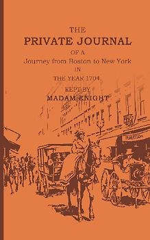 The Private Journal of a Journey from Boston to New York in the Year 1704