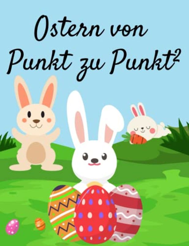 Ostern von Punkt zu Punkt²: 80 Verbindungs-Bilder zur Förderung der Kreativität und Entspannung für Kinder ab 4 Jahren (Oster Mal-, Mandala und Aktivitätsbücher für Kinder)