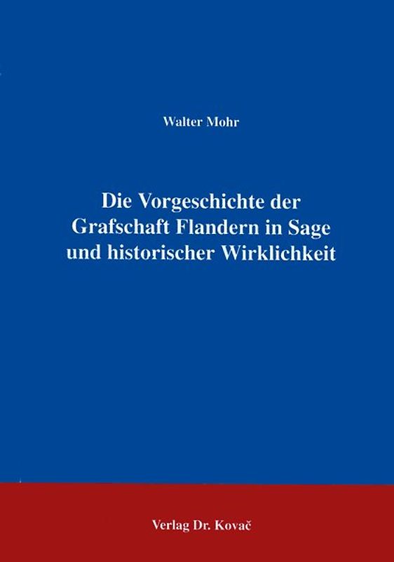 Die Vorgeschichte der Grafschaft Flandern in Sage und historischer Wirklichkeit